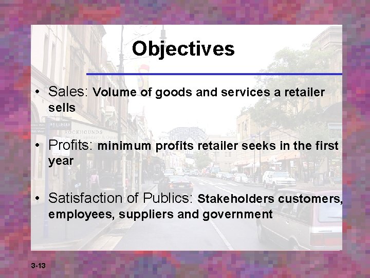 Objectives • Sales: Volume of goods and services a retailer sells • Profits: minimum