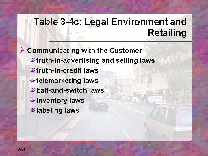 Table 3 -4 c: Legal Environment and Retailing Ø Communicating with the Customer ¯truth-in-advertising