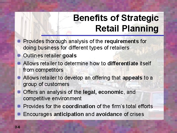 Benefits of Strategic Retail Planning ¯ Provides thorough analysis of the requirements for doing