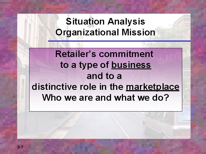 Situation Analysis Organizational Mission Retailer’s commitment to a type of business and to a