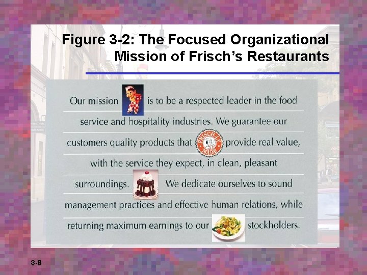 Figure 3 -2: The Focused Organizational Mission of Frisch’s Restaurants 3 -8 