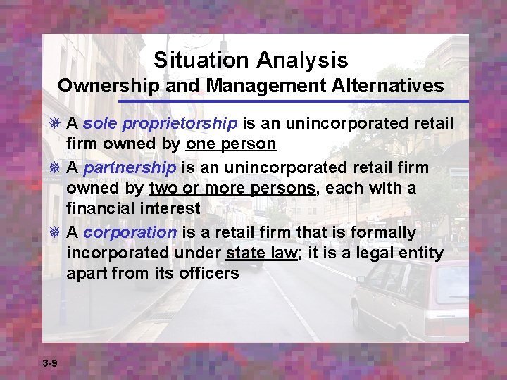 Situation Analysis Ownership and Management Alternatives ¯ A sole proprietorship is an unincorporated retail