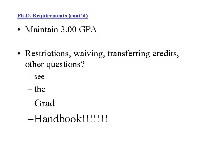 Ph. D. Requirements (cont’d) • Maintain 3. 00 GPA • Restrictions, waiving, transferring credits,