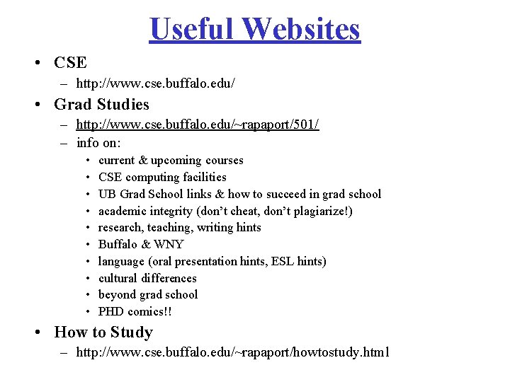 Useful Websites • CSE – http: //www. cse. buffalo. edu/ • Grad Studies –