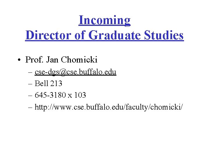 Incoming Director of Graduate Studies • Prof. Jan Chomicki – cse-dgs@cse. buffalo. edu –