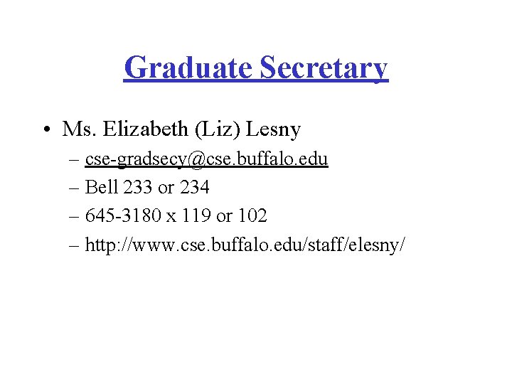 Graduate Secretary • Ms. Elizabeth (Liz) Lesny – cse-gradsecy@cse. buffalo. edu – Bell 233