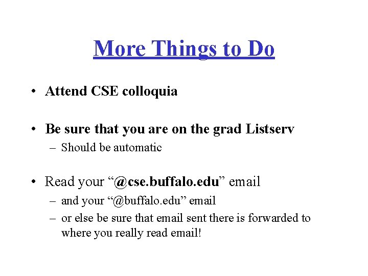 More Things to Do • Attend CSE colloquia • Be sure that you are