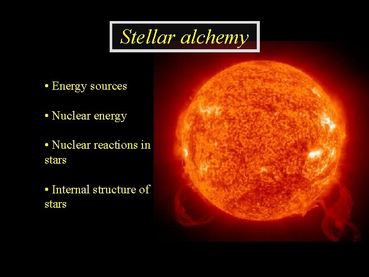 Stellar alchemy • Energy sources • Nuclear energy • Nuclear reactions in stars •