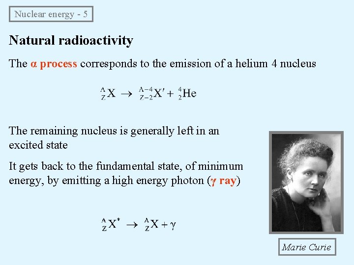Nuclear energy - 5 Natural radioactivity The α process corresponds to the emission of