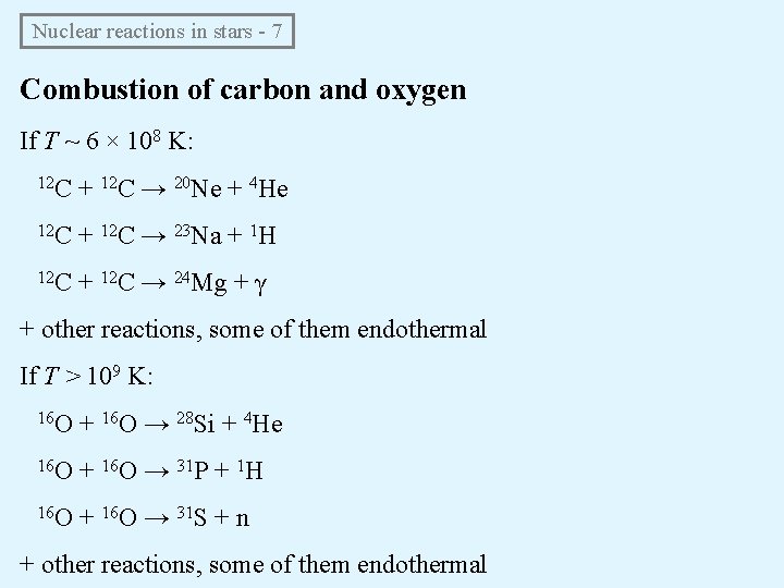 Nuclear reactions in stars - 7 Combustion of carbon and oxygen If T ~ Nuclear reactions in stars - 7 Combustion of carbon and oxygen If T ~