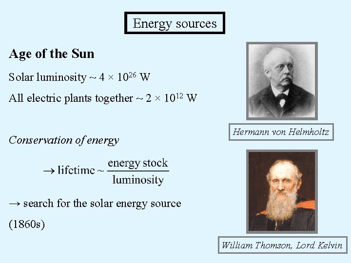 Energy sources Age of the Sun Solar luminosity ~ 4 × 1026 W All