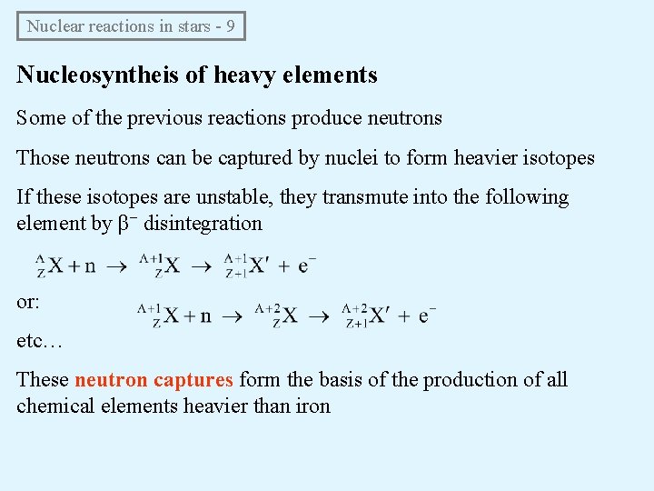 Nuclear reactions in stars - 9 Nucleosyntheis of heavy elements Some of the previous Nuclear reactions in stars - 9 Nucleosyntheis of heavy elements Some of the previous