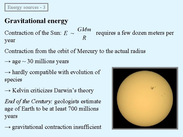 Energy sources - 3 Gravitational energy Contraction of the Sun: year requires a few