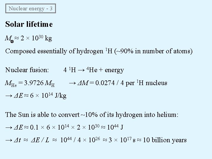 Nuclear energy - 3 Solar lifetime M ≈ 2 × 1030 kg Composed essentially