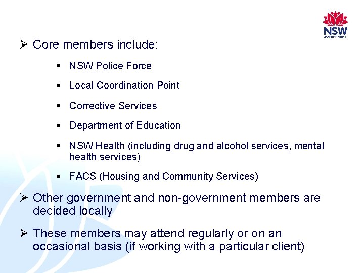 Ø Core members include: § NSW Police Force § Local Coordination Point § Corrective Ø Core members include: § NSW Police Force § Local Coordination Point § Corrective