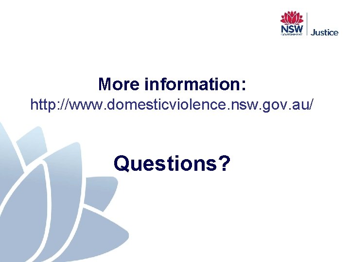 More information: http: //www. domesticviolence. nsw. gov. au/ Questions? More information: http: //www. domesticviolence. nsw. gov. au/ Questions?
