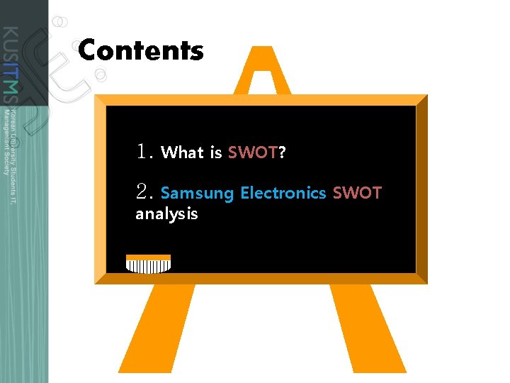 Contents 1. What is SWOT? 2. Samsung Electronics SWOT analysis 
