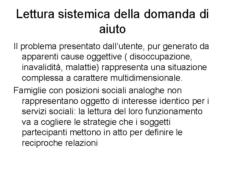 Lettura sistemica della domanda di aiuto Il problema presentato dall’utente, pur generato da apparenti