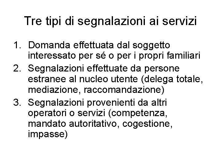 Tre tipi di segnalazioni ai servizi 1. Domanda effettuata dal soggetto interessato per sé