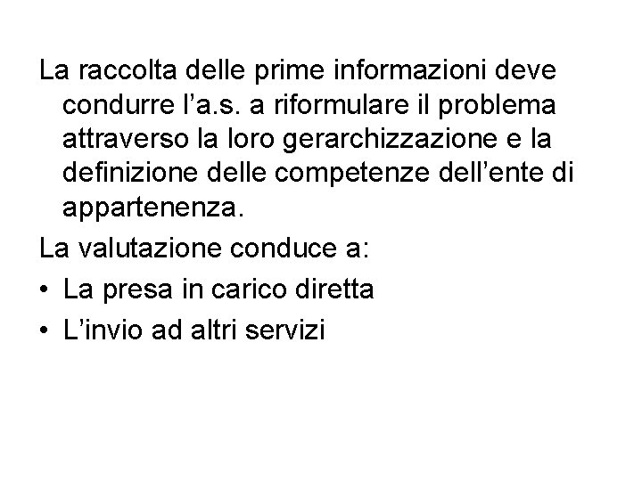 La raccolta delle prime informazioni deve condurre l’a. s. a riformulare il problema attraverso