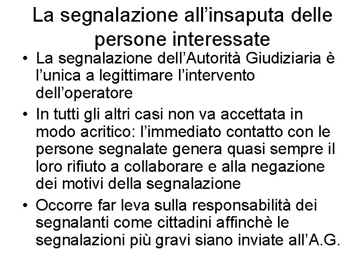 La segnalazione all’insaputa delle persone interessate • La segnalazione dell’Autorità Giudiziaria è l’unica a La segnalazione all’insaputa delle persone interessate • La segnalazione dell’Autorità Giudiziaria è l’unica a