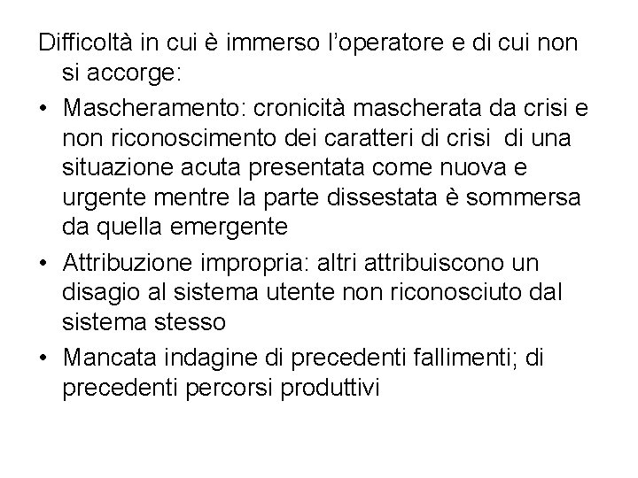 Difficoltà in cui è immerso l’operatore e di cui non si accorge: • Mascheramento: