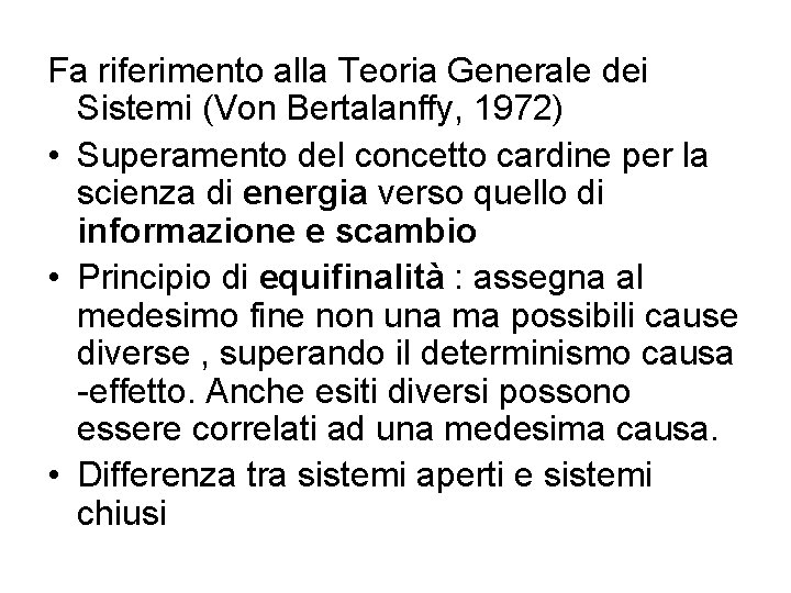 Fa riferimento alla Teoria Generale dei Sistemi (Von Bertalanffy, 1972) • Superamento del concetto