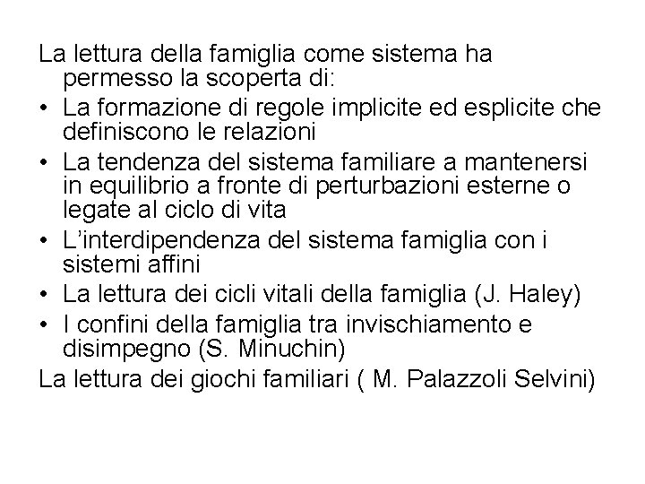 La lettura della famiglia come sistema ha permesso la scoperta di: • La formazione