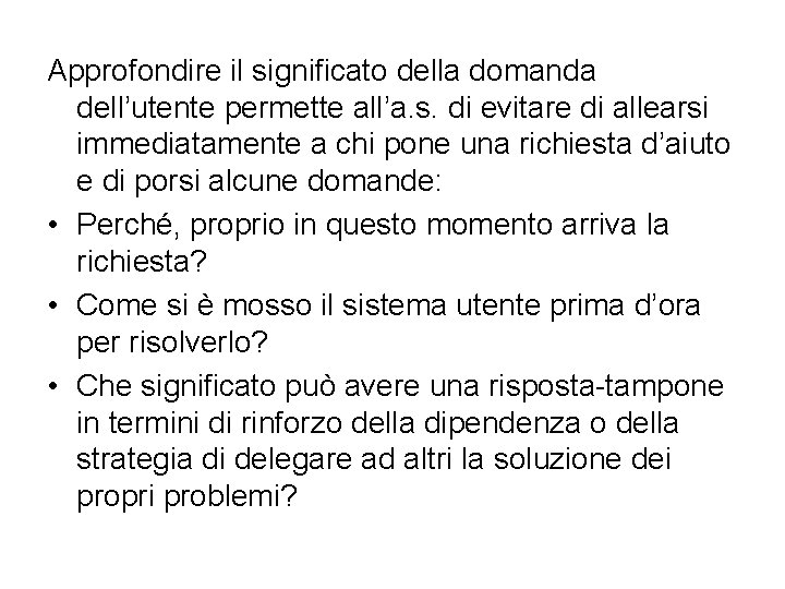 Approfondire il significato della domanda dell’utente permette all’a. s. di evitare di allearsi immediatamente