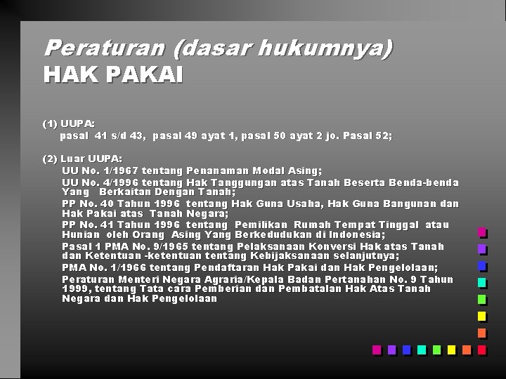 Peraturan (dasar hukumnya) HAK PAKAI (1) UUPA: pasal 41 s/d 43, pasal 49 ayat