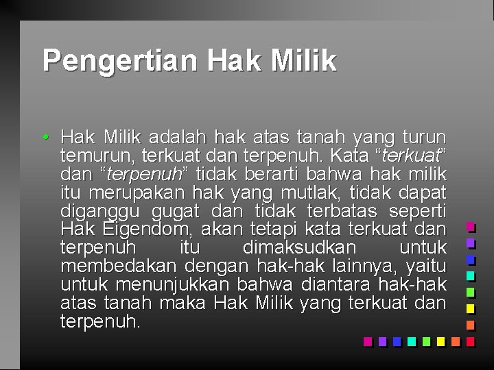 Pengertian Hak Milik • Hak Milik adalah hak atas tanah yang turun temurun, terkuat