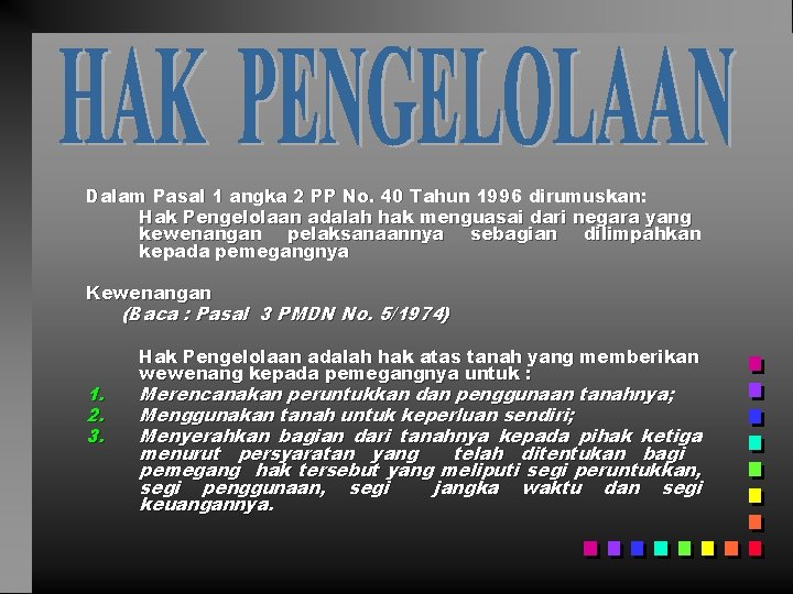 Dalam Pasal 1 angka 2 PP No. 40 Tahun 1996 dirumuskan: Hak Pengelolaan adalah