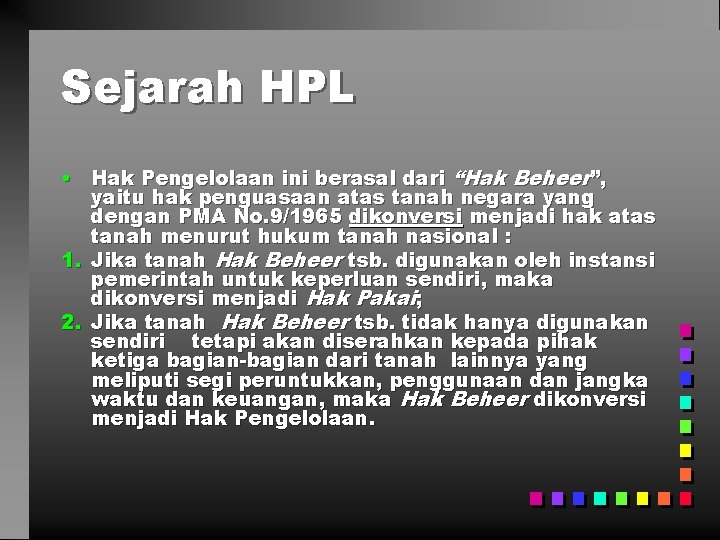 Sejarah HPL • Hak Pengelolaan ini berasal dari “Hak Beheer”, yaitu hak penguasaan atas