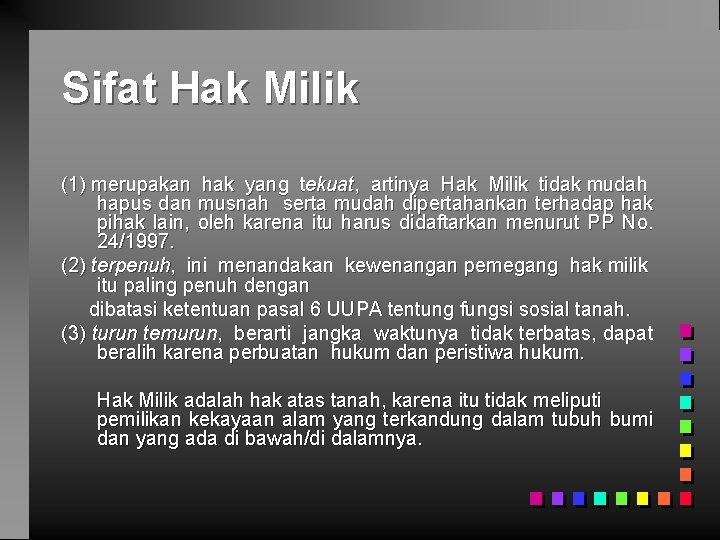 Sifat Hak Milik (1) merupakan hak yang tekuat, artinya Hak Milik tidak mudah hapus