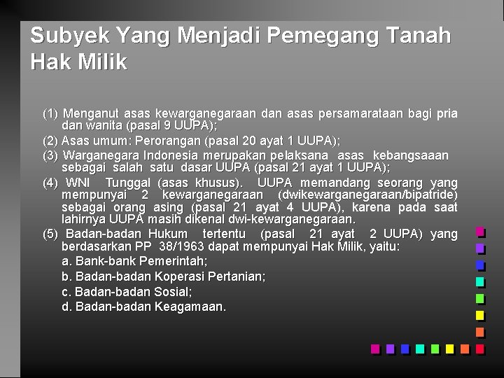 Subyek Yang Menjadi Pemegang Tanah Hak Milik (1) Menganut asas kewarganegaraan dan asas persamarataan