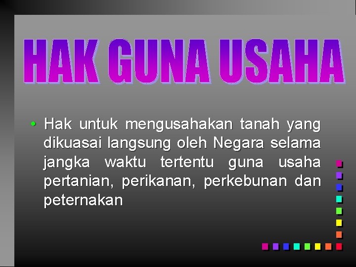  • Hak untuk mengusahakan tanah yang dikuasai langsung oleh Negara selama jangka waktu