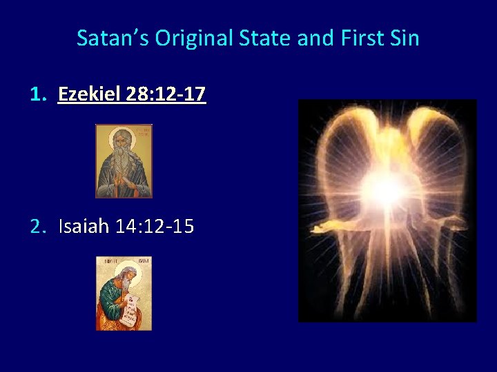 Satan’s Original State and First Sin 1. Ezekiel 28: 12 -17 2. Isaiah 14: