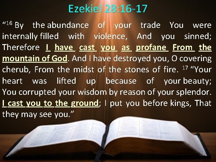 Ezekiel 28: 16 -17 “ 16 By the abundance of your trade You were