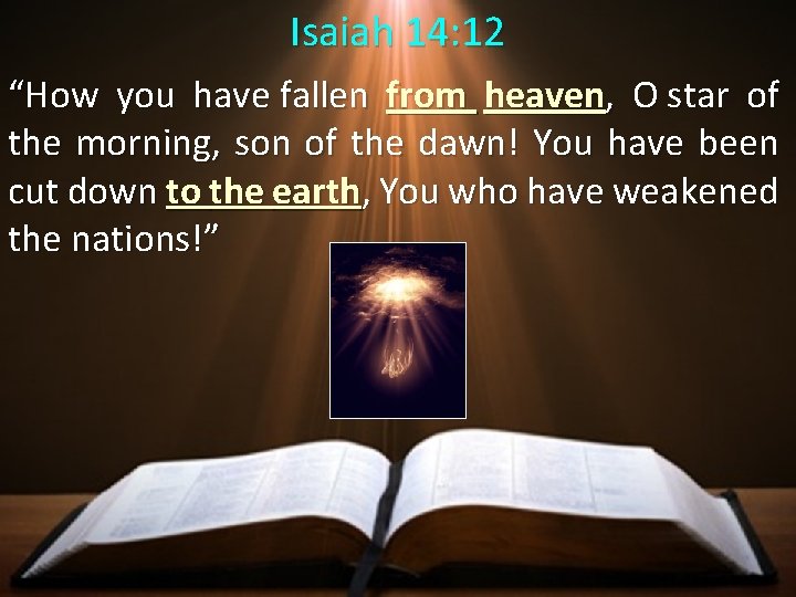 Isaiah 14: 12 “How you have fallen from heaven, O star of the morning,