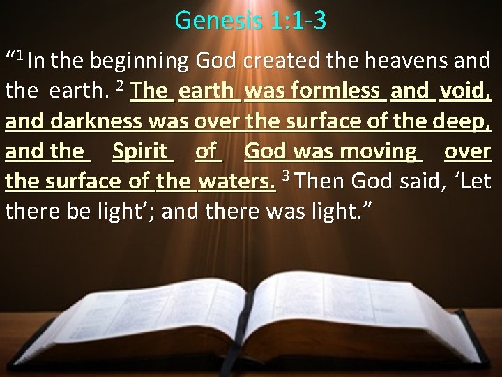 Genesis 1: 1 -3 “ 1 In the beginning God created the heavens and