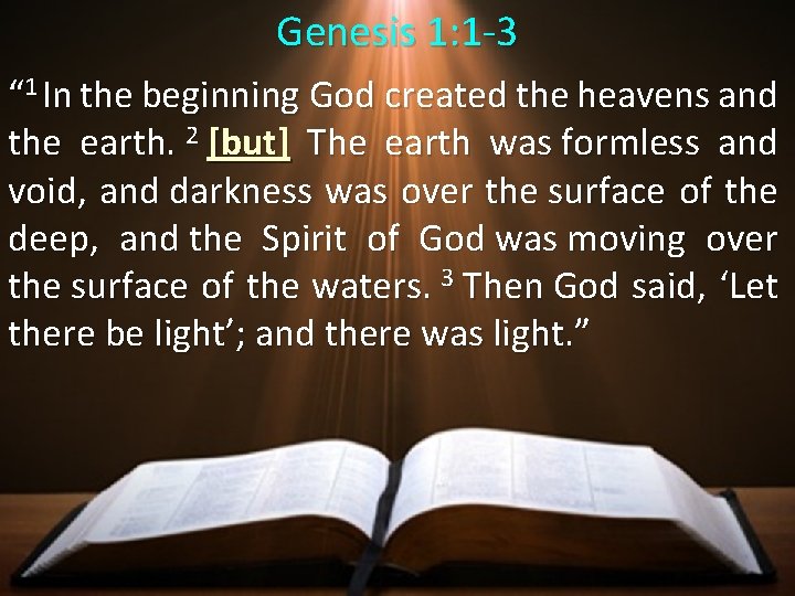 Genesis 1: 1 -3 “ 1 In the beginning God created the heavens and