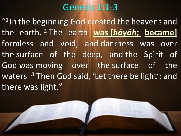 Genesis 1: 1 -3 “ 1 In the beginning God created the heavens and