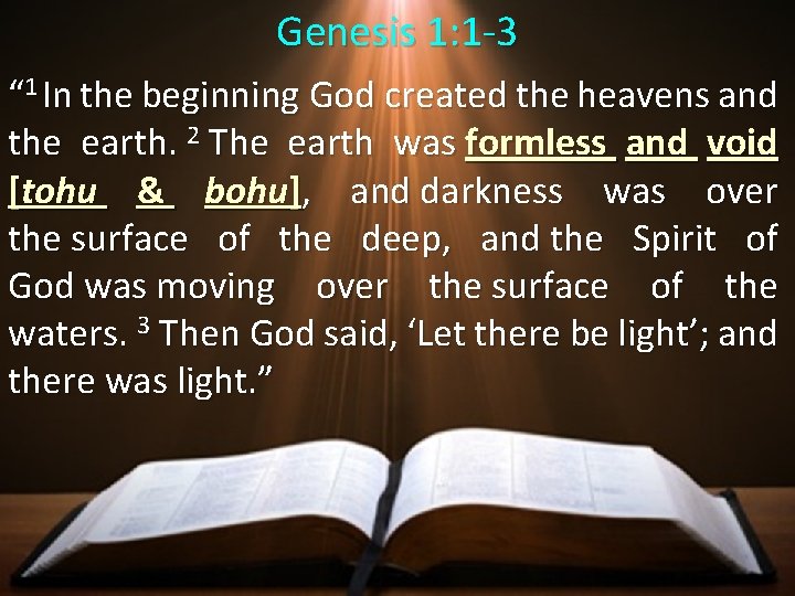 Genesis 1: 1 -3 “ 1 In the beginning God created the heavens and