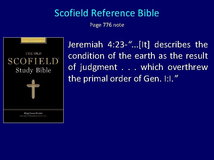 Scofield Reference Bible Page 776 note Jeremiah 4: 23 -“. . . [It] describes