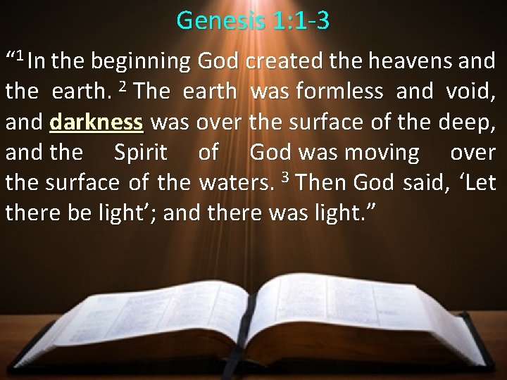 Genesis 1: 1 -3 “ 1 In the beginning God created the heavens and