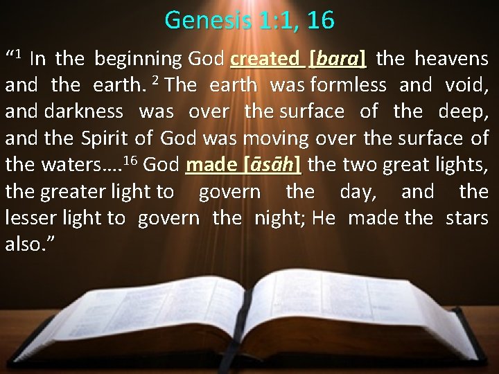 Genesis 1: 1, 16 “ 1 In the beginning God created [bara] the heavens