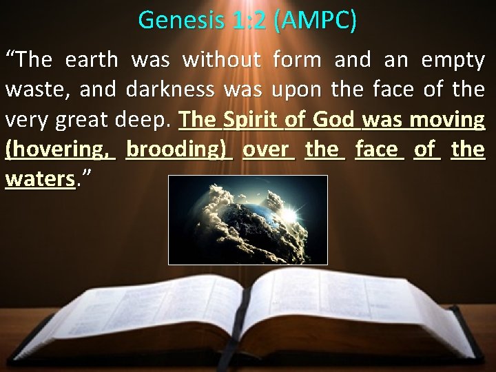 Genesis 1: 2 (AMPC) “The earth was without form and an empty waste, and