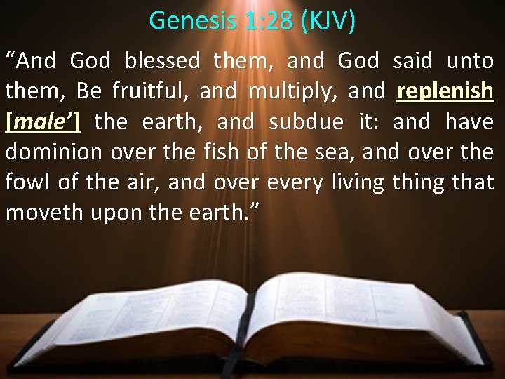 Genesis 1: 28 (KJV) “And God blessed them, and God said unto them, Be