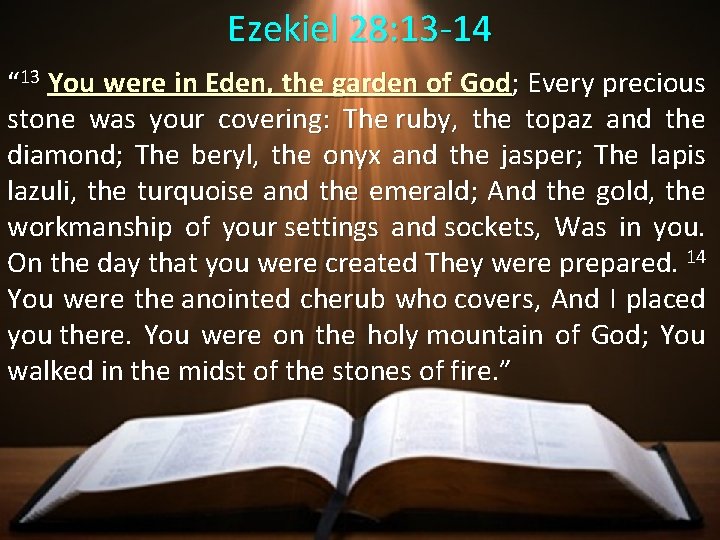 Ezekiel 28: 13 -14 “ 13 You were in Eden, the garden of God;