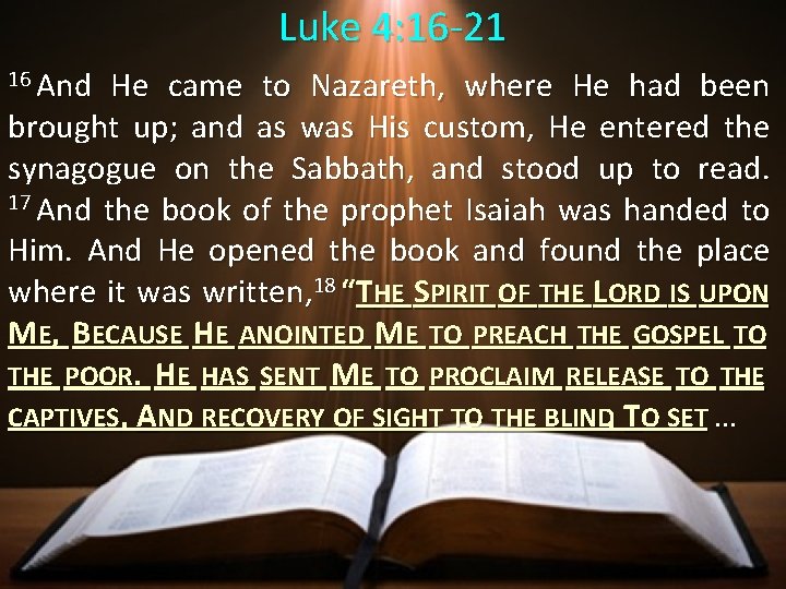 Luke 4: 16 -21 16 And He came to Nazareth, where He had been